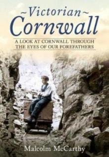 Victorian Cornwall : A Look at Cornwall Through the Eyes of our Forefathers