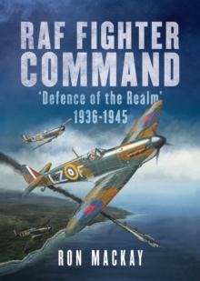 RAF Fighter Command : Defence of The Realm 1936-1945