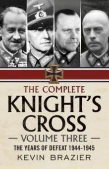 The Complete Knight's Cross : The Years of Defeat 1944-1945 3