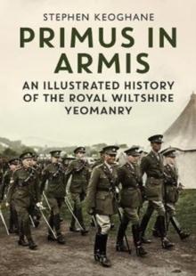 Primus in Armis : An Illustrated History of The Royal Wiltshire Yeomanry