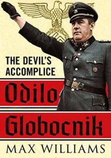 Odilo Globocnik : The Devil's Accomplice