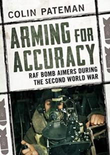 Arming for Accuracy : RAF Bomb Aimers During the Second World War