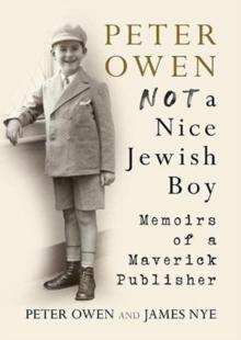 Peter Owen, Not a Nice Jewish Boy : Memoirs of a Maverick Publisher