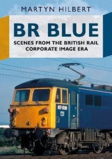 BR Blue : Scenes from the British Rail Corporate Image Era