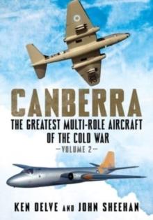 Canberra : The Greatest Multi-Role Aircraft of the Cold War Volume 2