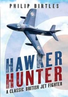 Hawker Hunter : A Classic British Jet Fighter