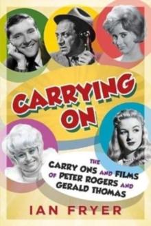 Carrying On : The Carry Ons and Films of Peter Rogers and Gerald Thomas