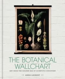 The Botanical Wall Chart : Art from the golden age of scientific discovery