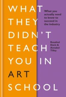 What They Didn't Teach You in Art School : What you need to know to survive as an artist