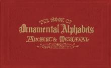 The Book of Ornamental Alphabets : Ancient & Mediaeval