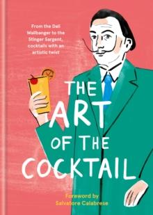 The Art of the Cocktail : From the Dali Wallbanger to the Stinger Sargent, cocktails with an artistic twist