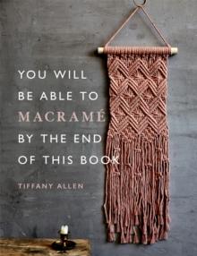 You Will Be Able to Macrame by the End of This Book