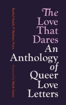 The Love That Dares : Letters of LGBTQ+ Love & Friendship Through History