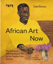 African Art Now : Fifty pioneers defining African art for the twenty-first century