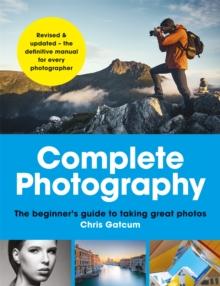 Complete Photography : Understand cameras to take, edit and share better photos