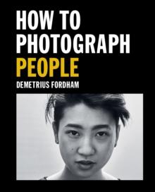 How to Photograph People : Learn to take incredible portraits & more