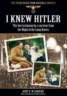 I Knew Hitler: The Lost Testimony by a Survivor from the Night of the Long Knives