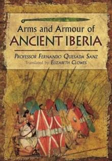 Weapons, Warriors and Battles of Ancient Iberia