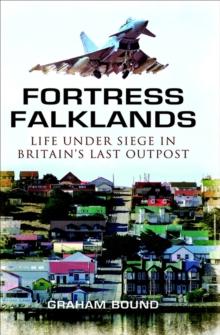 Fortress Falklands : Life Under Siege in Britain's Last Outpost