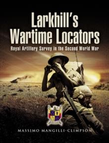 Larkhill's Wartime Locators : Royal Artillery Survey in the Second World War