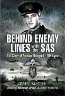 Behind Enemy Lines with the SAS : The Story of Amedee Maingard - SOE Agent