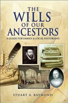 The Wills of Our Ancestors : A Guide for Family & Local Historians