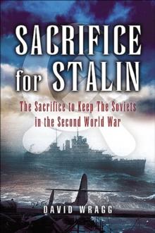 Sacrifice for Stalin : The Sacrifice to Keep the Soviets in the Second World War