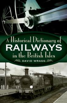 A Historical Dictionary of Railways in the British Isles