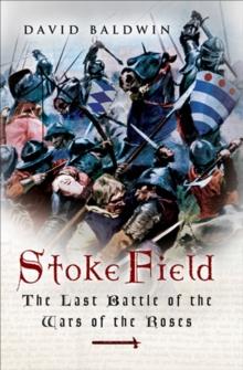 Stoke Field : The Last Battle of the Wars of the Roses