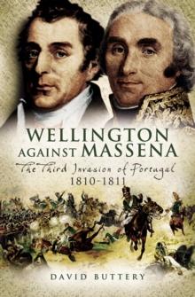 Wellington Against Massena : The Third Invasion of Portugal, 1810-1811