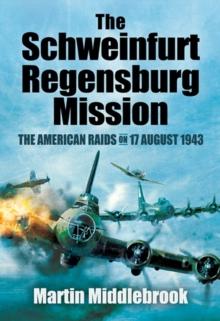 The Schweinfurt-Regensburg Mission : The American Raids on 17 August 1943