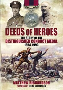 Deeds of Heroes : The Story of the Distinguished Conduct Medal, 1854-1993