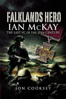 Falklands Hero : Ian McKay-The last VC of the 20th Century