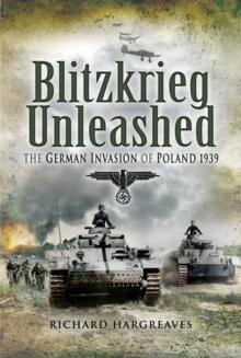 Blitzkrieg Unleashed : The German Invasion of Poland 1939