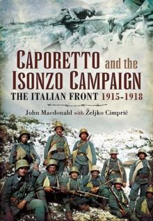 Caporetto and the Isonzo Campaign : The Italian Front, 1915-1918