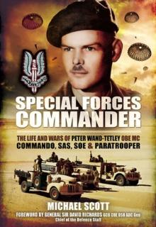 Special Forces Commander : The Life and Wars of Peter Wand-Tetley OBE MC Commando, SAS, SOE and Paratrooper