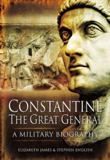 Constantine the Great General : A Military Biography