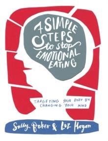 Seven Simple Steps to Stop Emotional Eating : Targeting Your Body by Changing Your Mind