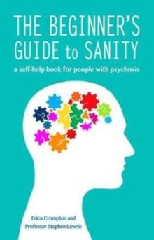 The Beginner's Guide to Sanity : a self-help book for people with psychosis