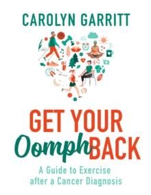 Get Your Oomph Back : A guide to exercise after a cancer diagnosis