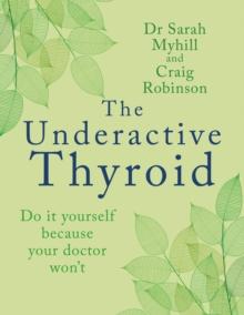 The Underactive Thyroid : Do it yourself because your doctor won't