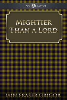 Mightier Than a Lord : The Struggle for the Scottish Crofters' Act of 1886