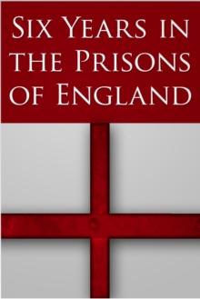 Six Years in the Prisons of England