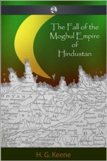 The Fall of the Moghul Empire of Hindustan