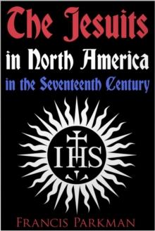 The Jesuits in North America in the Seventeenth Century