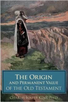 The Origin and Permanent Value of the Old Testament