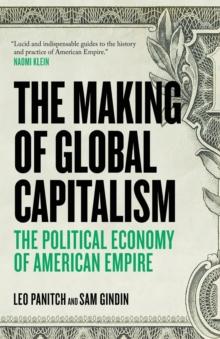 The Making of Global Capitalism : The Political Economy of American Empire