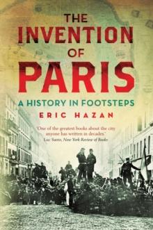 The Invention of Paris : A History in Footsteps