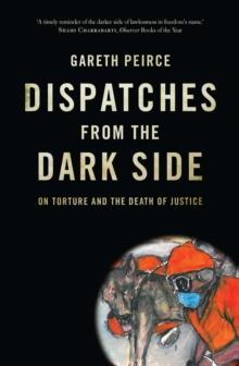 Dispatches from the Dark Side : On Torture and the Death of Justice