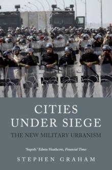 Cities Under Siege : The New Military Urbanism